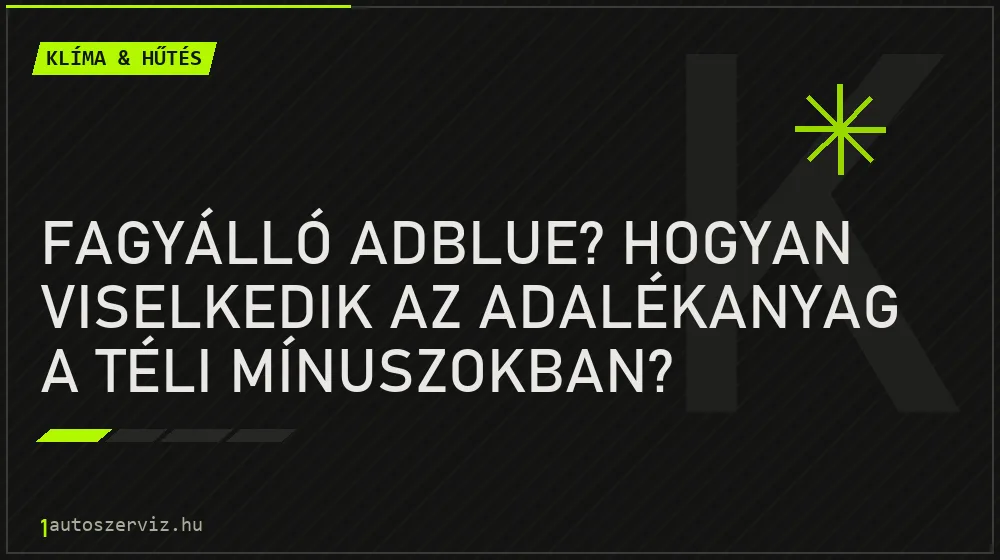 Fagyálló AdBlue? Hogyan viselkedik az adalékanyag a téli mínuszokban? - Klíma & hűtés