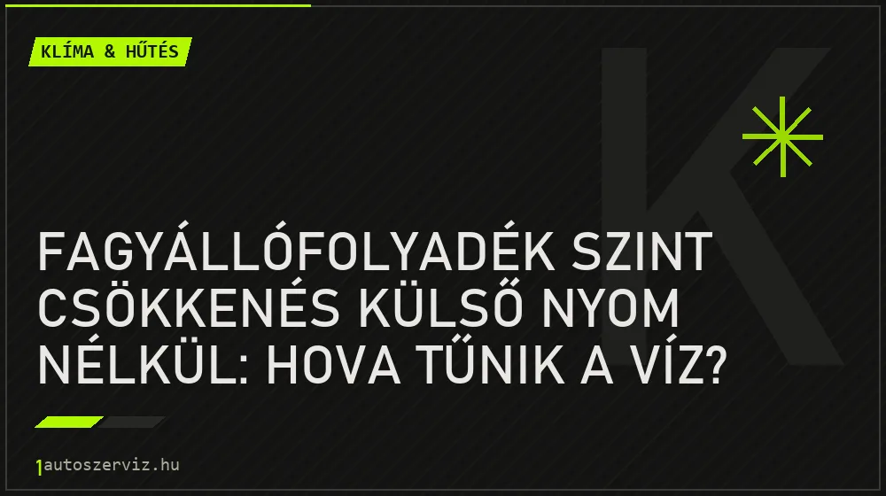 Klíma & hűtés - Fagyállófolyadék szint csökkenés külső nyom nélkül: Hova tűnik a víz?