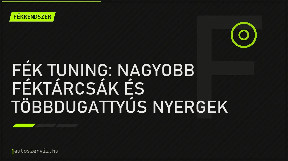 Fékrendszer - Fék tuning: Nagyobb féktárcsák és többdugattyús nyergek beépítése