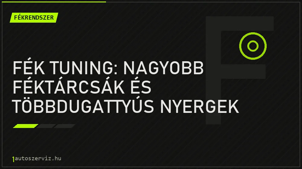 Fék tuning: Nagyobb féktárcsák és többdugattyús nyergek beépítése - Fékrendszer, 1autoszerviz Óbuda