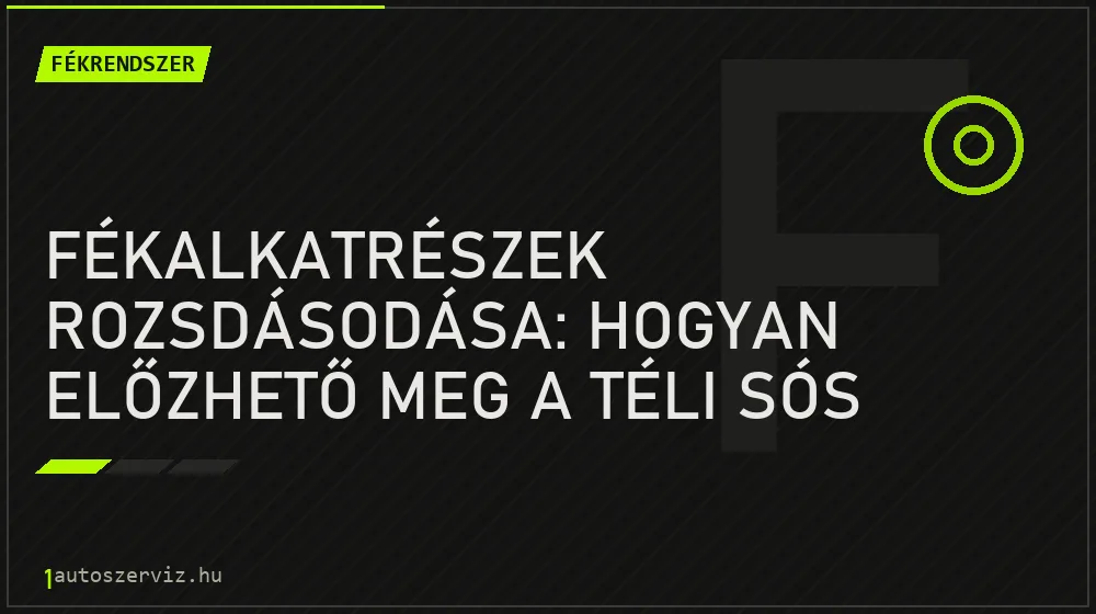 Fékalkatrészek rozsdásodása: Hogyan előzhető meg a téli sós utakon? - Fékrendszer, 1autoszerviz Óbuda