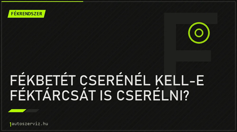 Fékbetét cserénél kell-e féktárcsát is cserélni? - Fékrendszer, 1autoszerviz Óbuda