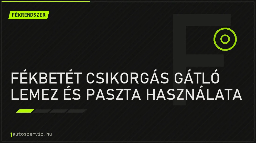 Fékbetét csikorgás gátló lemez és paszta használata - Fékrendszer, 1autoszerviz Óbuda