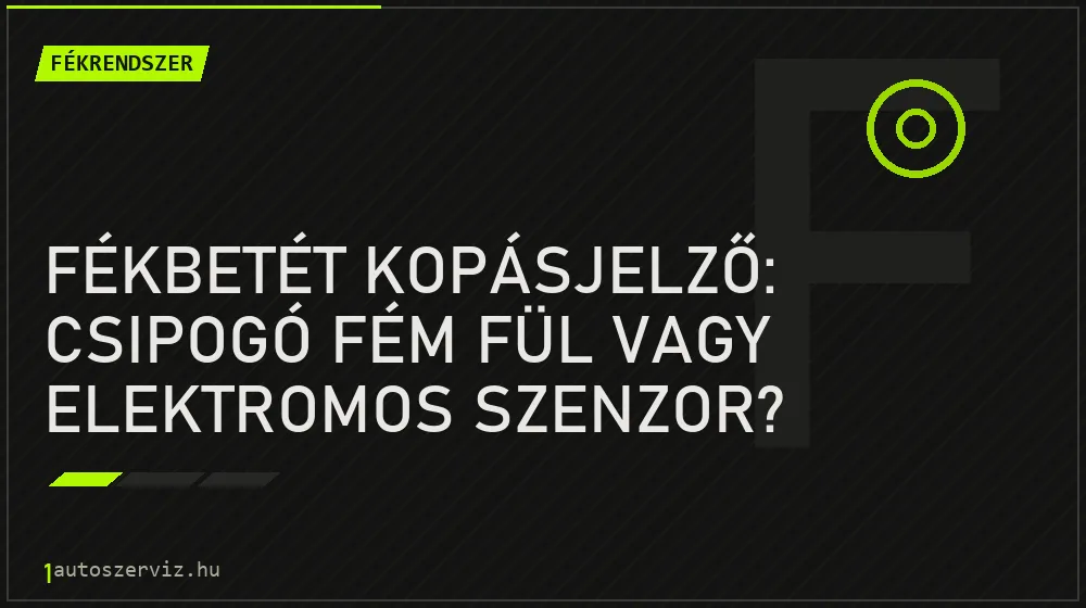 Fékbetét kopásjelző: csipogó fém fül vagy elektromos szenzor?