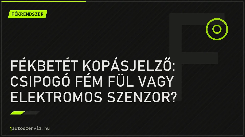 Fékrendszer - Fékbetét kopásjelző: csipogó fém fül vagy elektromos szenzor?