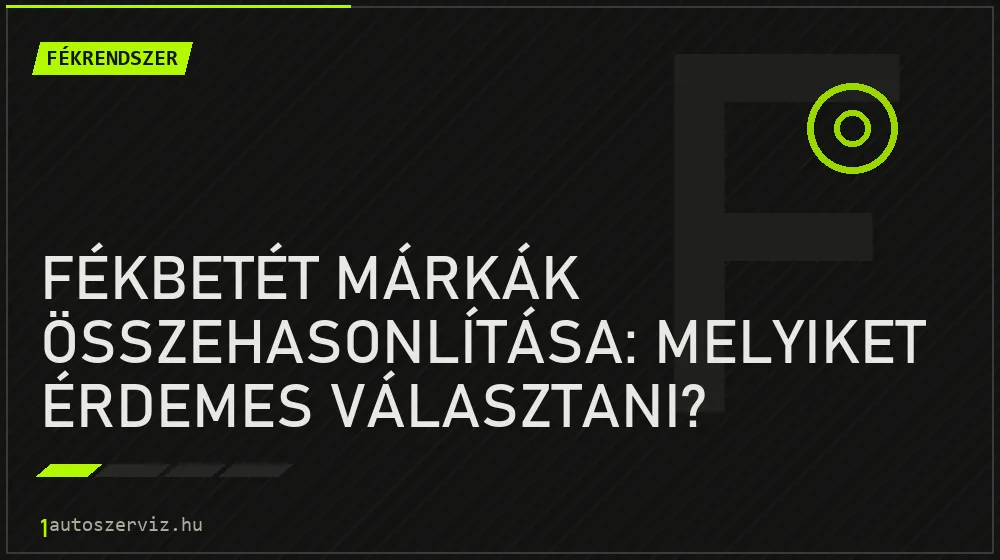 Fékbetét márkák összehasonlítása: Melyiket érdemes választani? - Fékrendszer, 1autoszerviz Óbuda