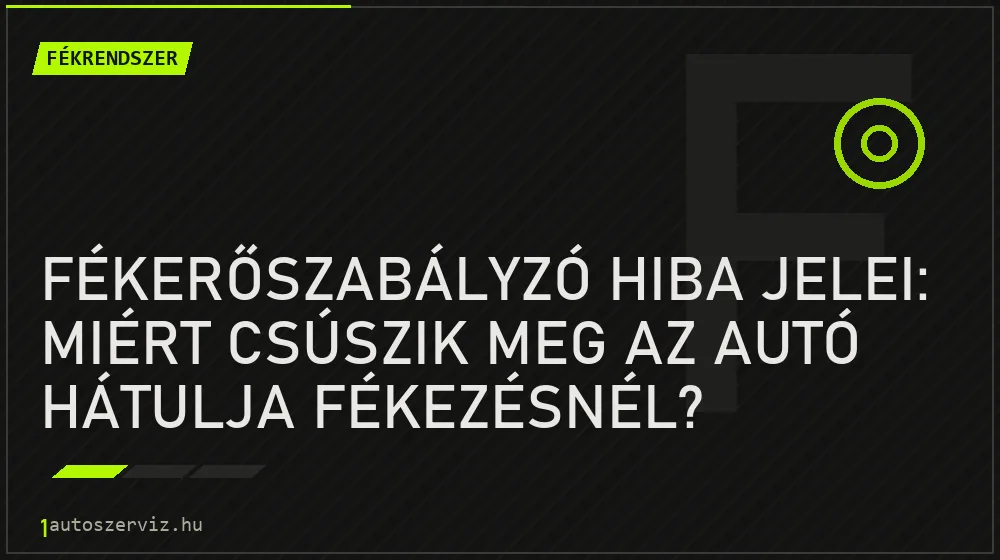Fékrendszer - Fékerőszabályzó hiba jelei: Miért csúszik meg az autó hátulja fékezésnél?