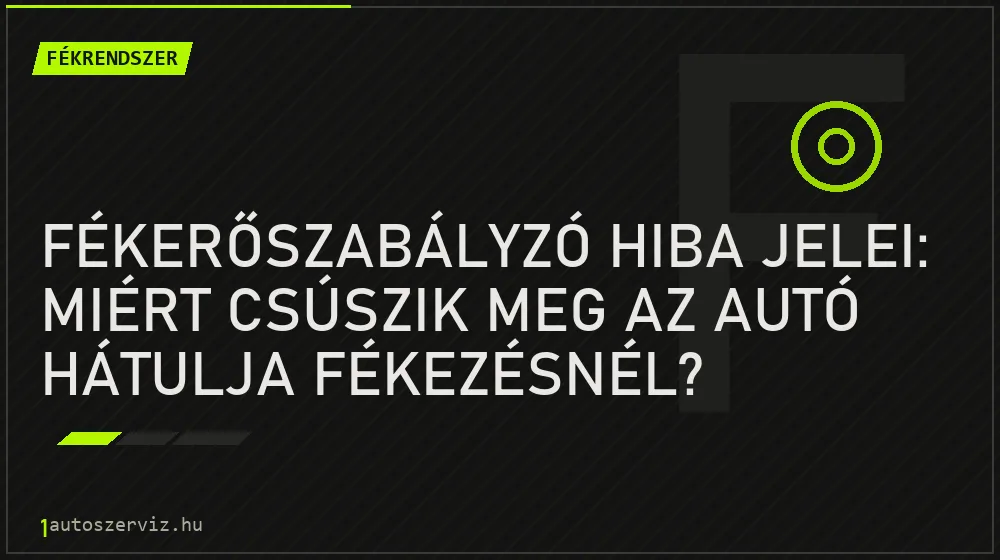 Fékerőszabályzó hiba jelei: Miért csúszik meg az autó hátulja fékezésnél? - Fékrendszer, 1autoszerviz Óbuda