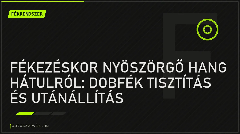 Fékezéskor nyöszörgő hang hátulról: Dobfék tisztítás és utánállítás - Fékrendszer