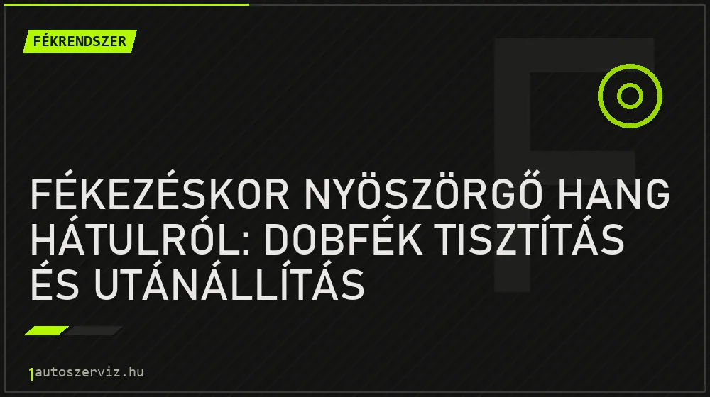 Fékezéskor nyöszörgő hang hátulról: Dobfék tisztítás és utánállítás - Fékrendszer, 1autoszerviz Óbuda