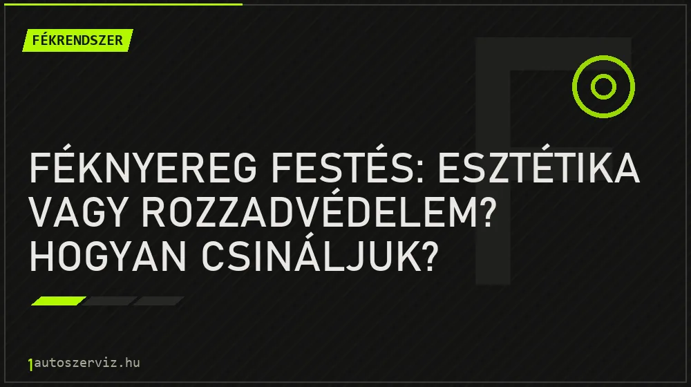Féknyereg festés: Esztétika vagy rozzadvédelem? Hogyan csináljuk?