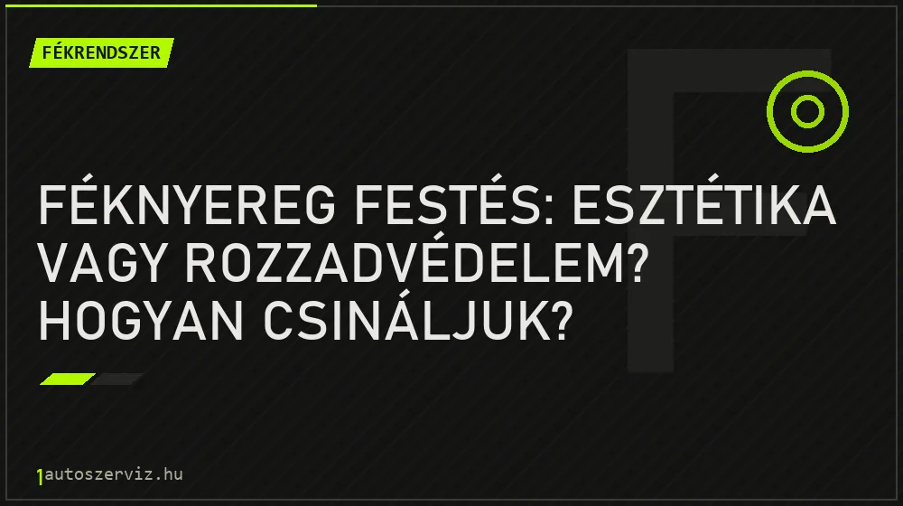 Fékrendszer - Féknyereg festés: Esztétika vagy rozzadvédelem? Hogyan csináljuk?