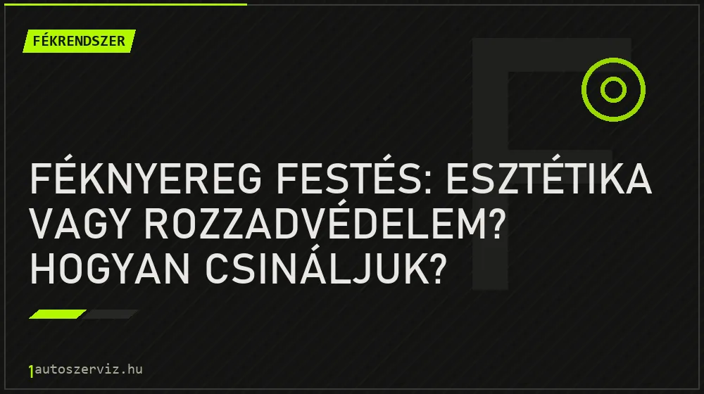 Féknyereg festés: Esztétika vagy rozzadvédelem? Hogyan csináljuk? - Fékrendszer, 1autoszerviz Óbuda