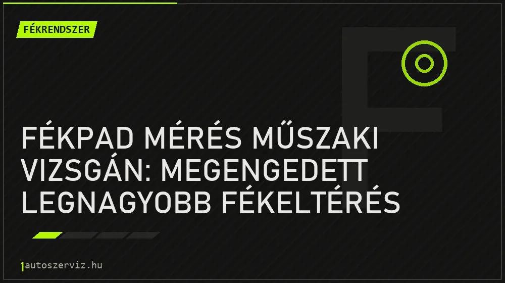 Fékpad mérés műszaki vizsgán: Megengedett legnagyobb fékeltérés százalékban - Fékrendszer