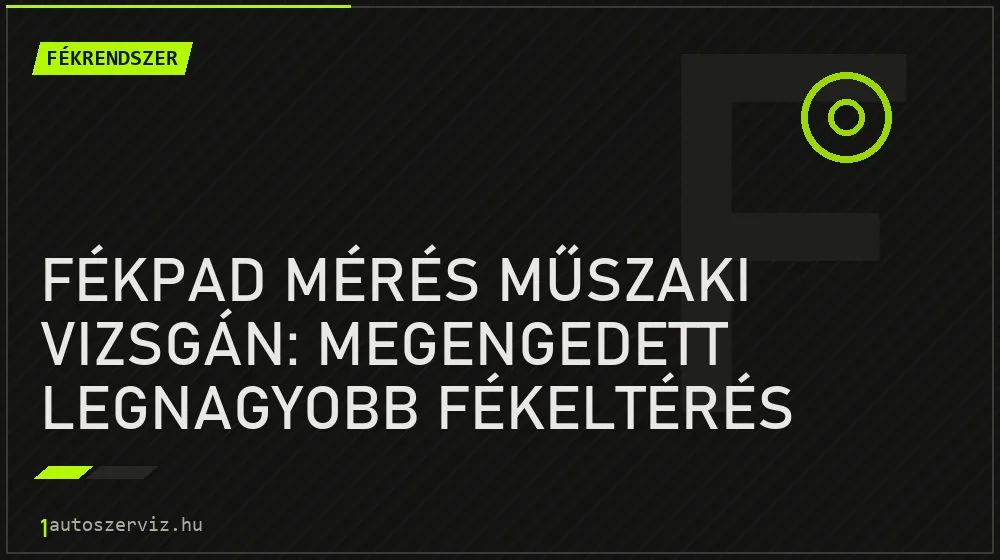 Fékpad mérés műszaki vizsgán: Megengedett legnagyobb fékeltérés százalékban - Fékrendszer, 1autoszerviz Óbuda