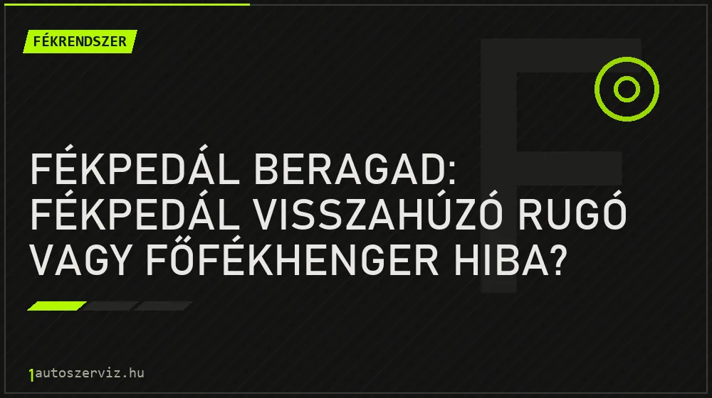 Fékpedál beragad: Fékpedál visszahúzó rugó vagy főfékhenger hiba? - Fékrendszer