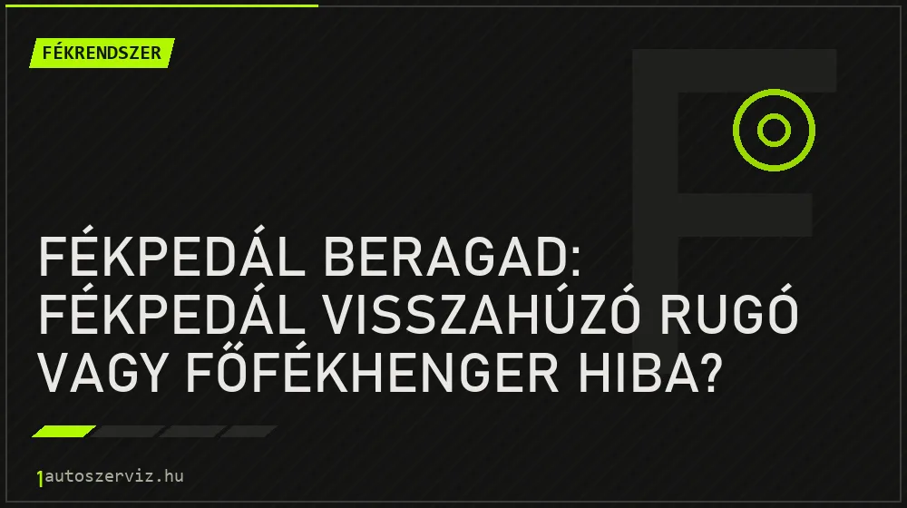 Fékrendszer - Fékpedál beragad: Fékpedál visszahúzó rugó vagy főfékhenger hiba?