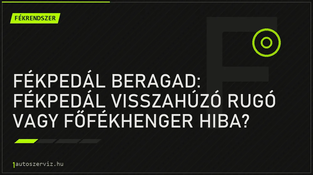 Fékpedál beragad: Fékpedál visszahúzó rugó vagy főfékhenger hiba? - Fékrendszer, 1autoszerviz Óbuda