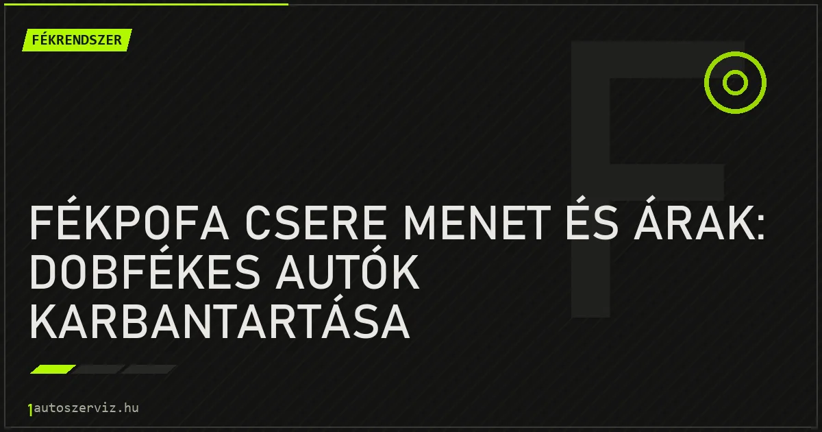 Fékpofa csere menet és árak: Dobfékes autók karbantartása - autószerviz Budapest