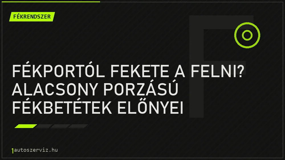 Fékrendszer - Fékportól fekete a felni? Alacsony porzású fékbetétek előnyei