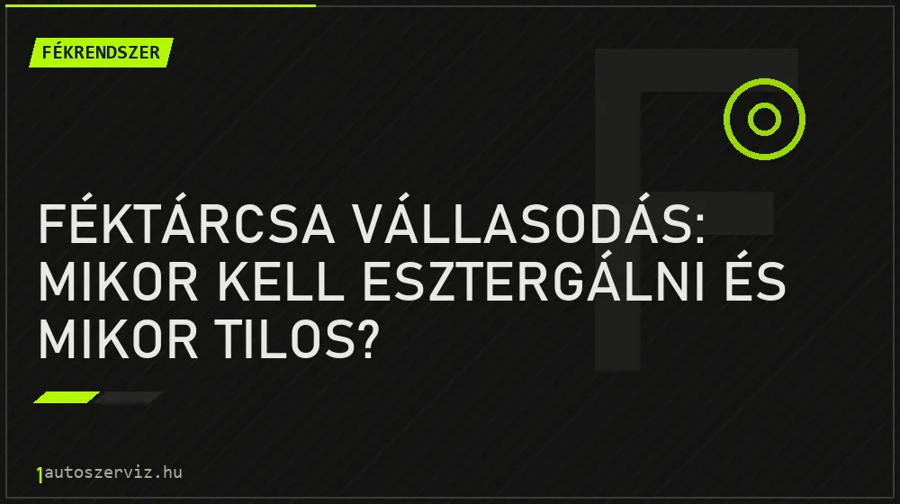 Féktárcsa vállasodás: Mikor kell esztergálni és mikor tilos? - Fékrendszer, 1autoszerviz Óbuda