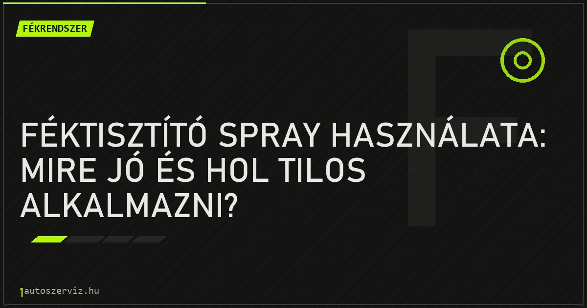 Féktisztító spray használata: Mire jó és hol tilos alkalmazni? - autószerviz Budapest