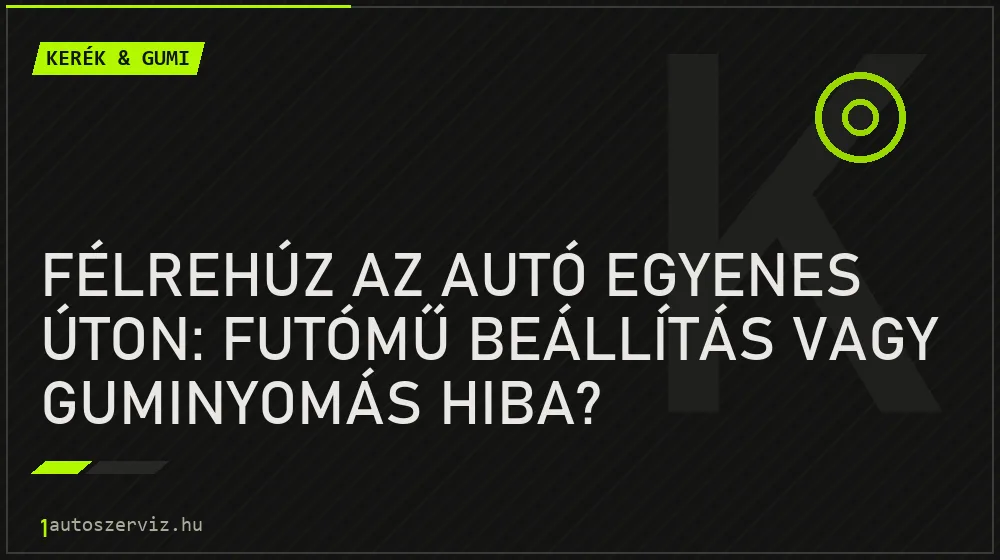 Félrehúz az autó egyenes úton: Futómű beállítás vagy guminyomás hiba? - Kerék & gumi, 1autoszerviz Óbuda