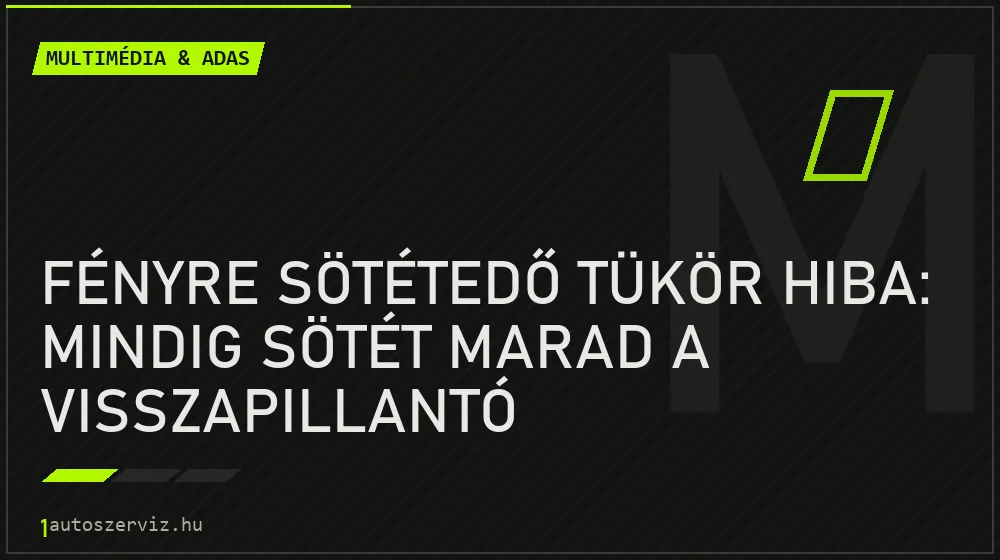 Fényre sötétedő tükör hiba: Mindig sötét marad a visszapillantó - Multimédia & ADAS