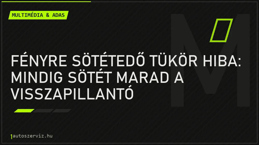 Fényre sötétedő tükör hiba: Mindig sötét marad a visszapillantó - Multimédia & ADAS, 1autoszerviz Óbuda