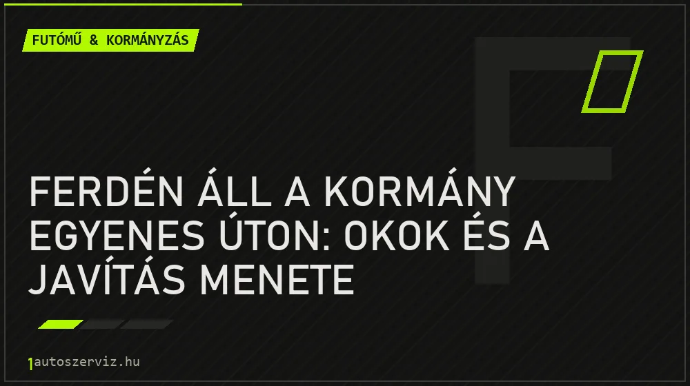 Ferdén áll a kormány egyenes úton: okok és a javítás menete