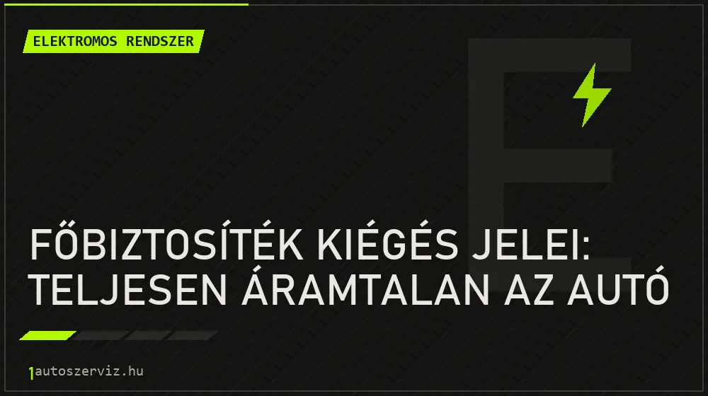 Elektromos rendszer - Főbiztosíték kiégés jelei: Teljesen áramtalan az autó