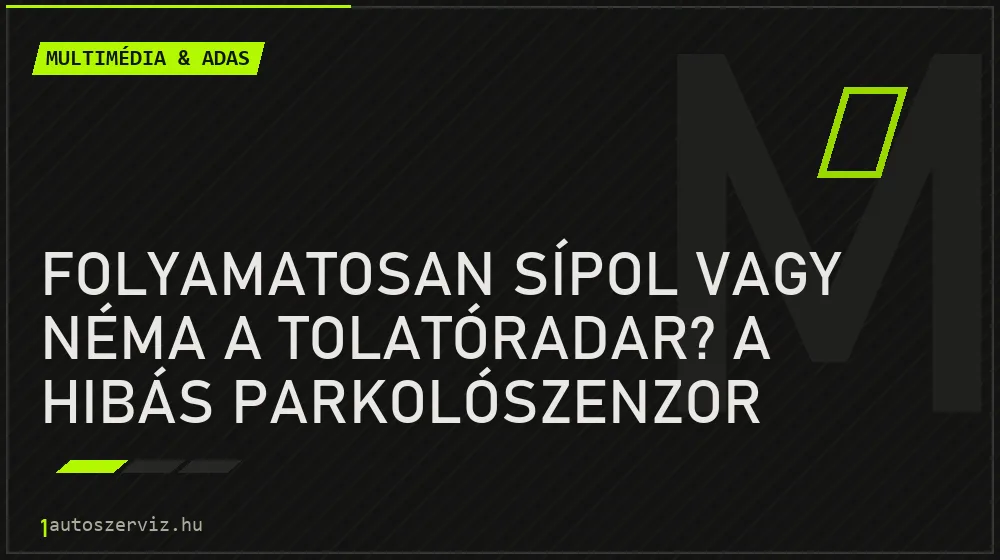 Multimédia & ADAS - Folyamatosan sípol vagy néma a tolatóradar? A hibás parkolószenzor megkeresése