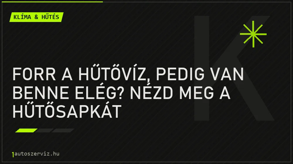 Forr a hűtővíz, pedig van benne elég? Nézd meg a hűtősapkát