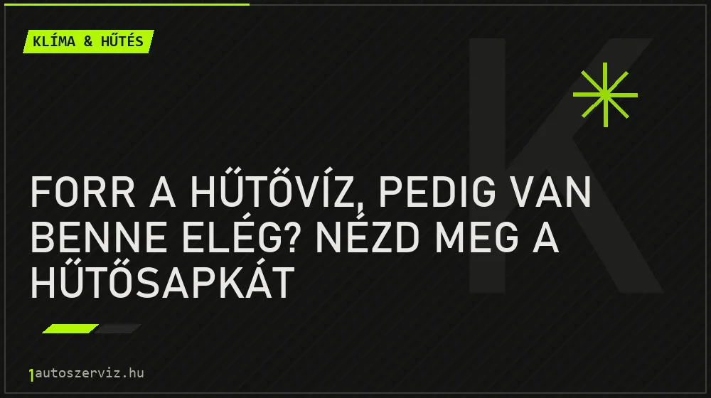 Forr a hűtővíz, pedig van benne elég? Nézd meg a hűtősapkát - Klíma & hűtés, 1autoszerviz Óbuda