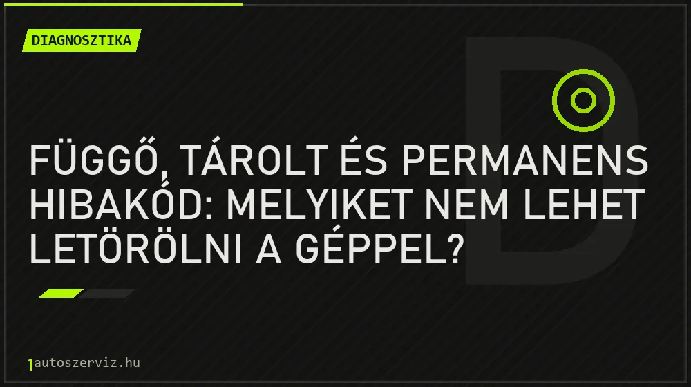 Függő, tárolt és permanens hibakód: melyiket nem lehet letörölni a géppel?