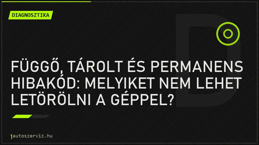 Diagnosztika - Függő, tárolt és permanens hibakód: melyiket nem lehet letörölni a géppel?