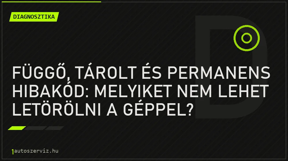 Függő, tárolt és permanens hibakód: melyiket nem lehet letörölni a géppel? - Diagnosztika, 1autoszerviz Óbuda