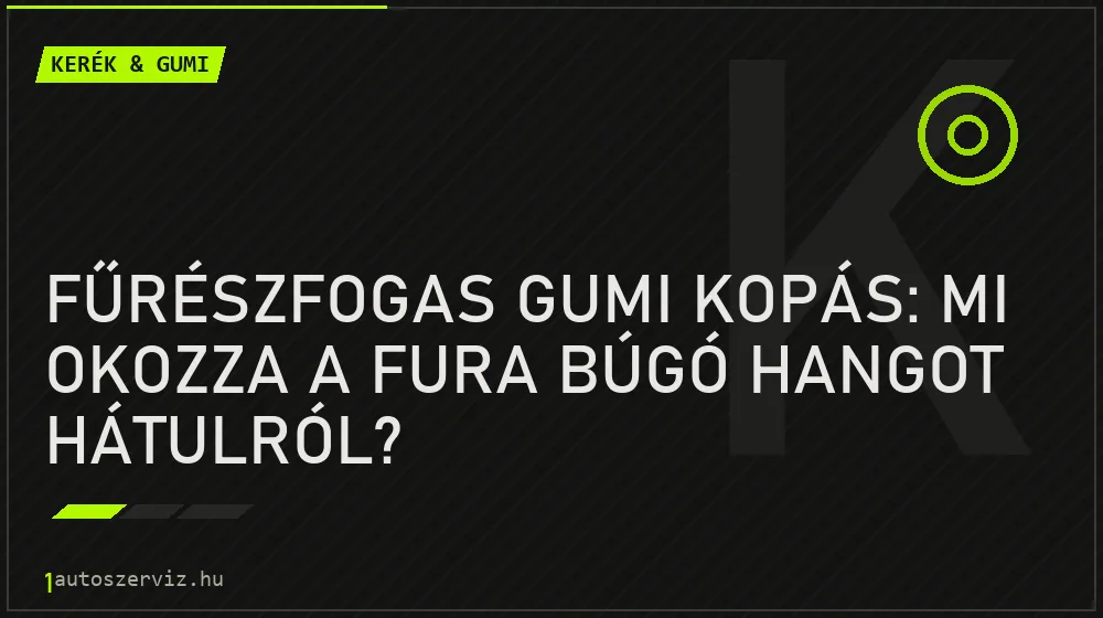 Fűrészfogas gumi kopás: Mi okozza a fura búgó hangot hátulról? - Kerék & gumi, 1autoszerviz Óbuda