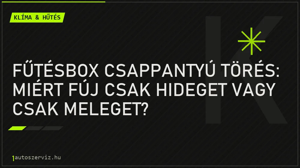 Fűtésbox csappantyú törés: Miért fúj csak hideget vagy csak meleget? - Klíma & hűtés, 1autoszerviz Óbuda