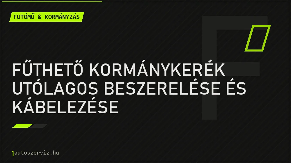 Fűthető kormánykerék utólagos beszerelése és kábelezése - Futómű & kormányzás, 1autoszerviz Óbuda