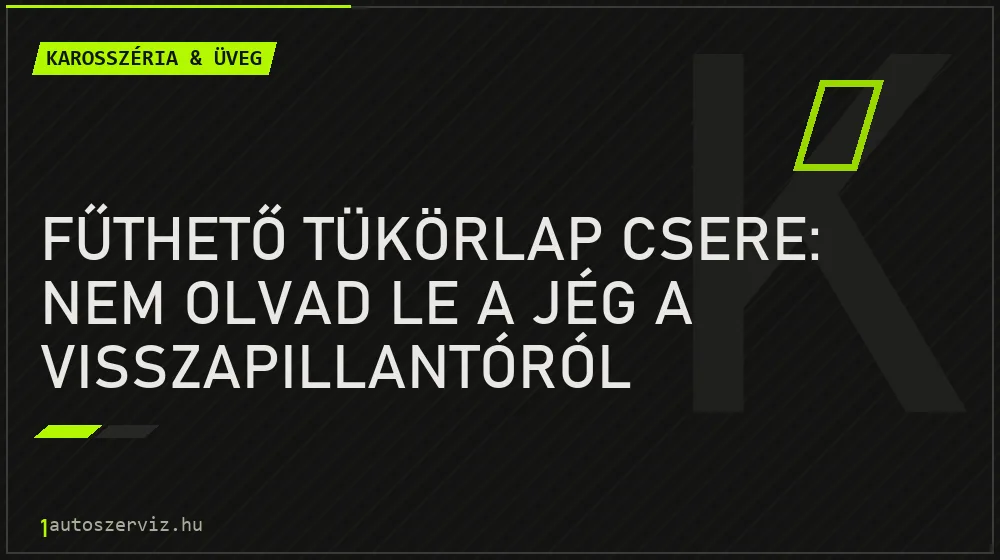 Fűthető tükörlap csere: Nem olvad le a jég a visszapillantóról - Karosszéria & üveg