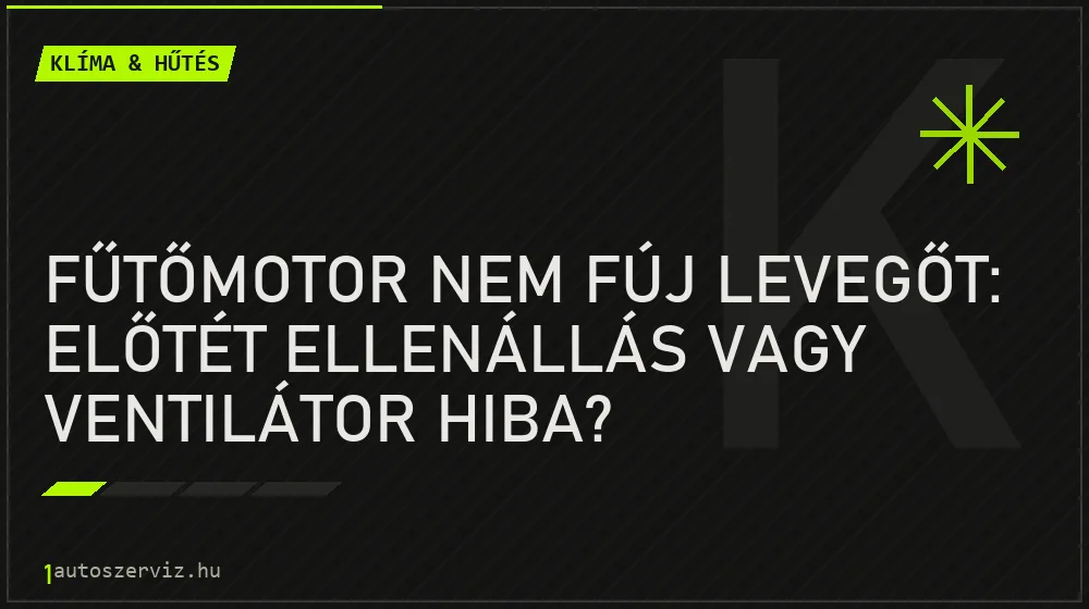 Fűtőmotor nem fúj levegőt: Előtét ellenállás vagy ventilátor hiba? - Klíma & hűtés