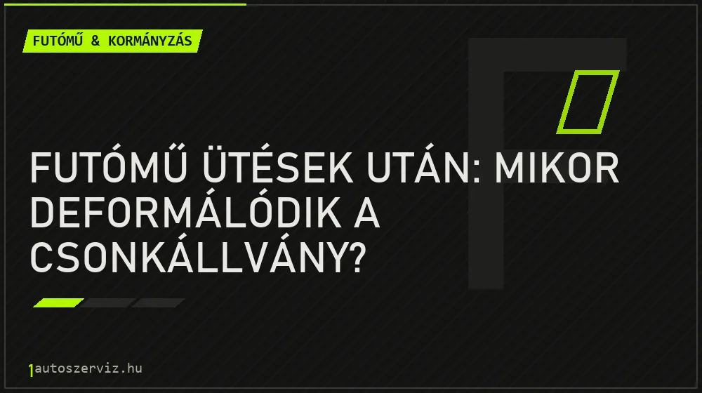 Futómű & kormányzás - Futómű ütések után: Mikor deformálódik a csonkállvány?