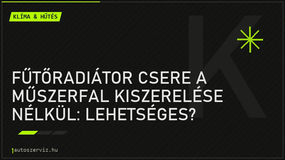 Fűtőradiátor csere a műszerfal kiszerelése nélkül: Lehetséges? - Klíma & hűtés, 1autoszerviz Óbuda