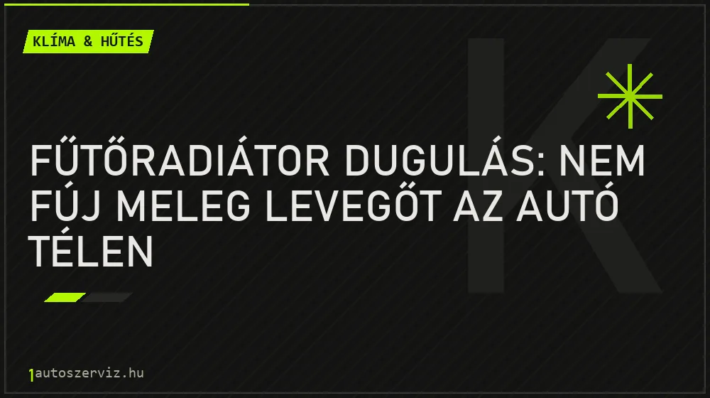 Fűtőradiátor dugulás: Nem fúj meleg levegőt az autó télen - Klíma & hűtés