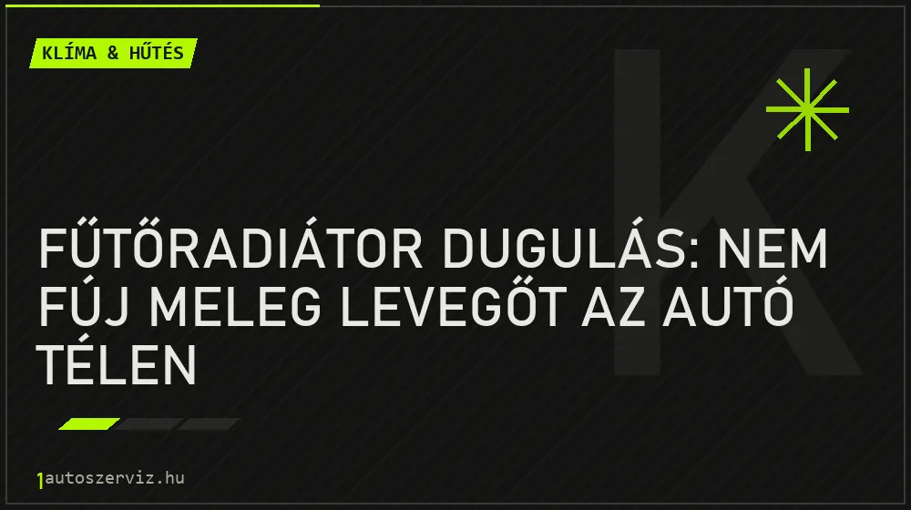 Fűtőradiátor dugulás: Nem fúj meleg levegőt az autó télen - Klíma & hűtés, 1autoszerviz Óbuda