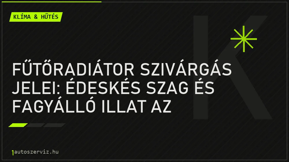 Fűtőradiátor szivárgás jelei: Édeskés szag és fagyálló illat az utastérben - Klíma & hűtés, 1autoszerviz Óbuda