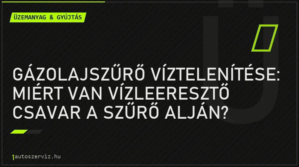 Üzemanyag & gyújtás - Gázolajszűrő víztelenítése: Miért van vízleeresztő csavar a szűrő alján?