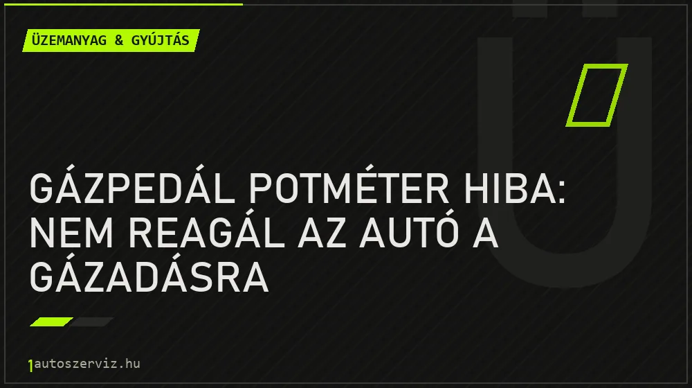 Gázpedál potméter hiba: Nem reagál az autó a gázadásra - Üzemanyag & gyújtás