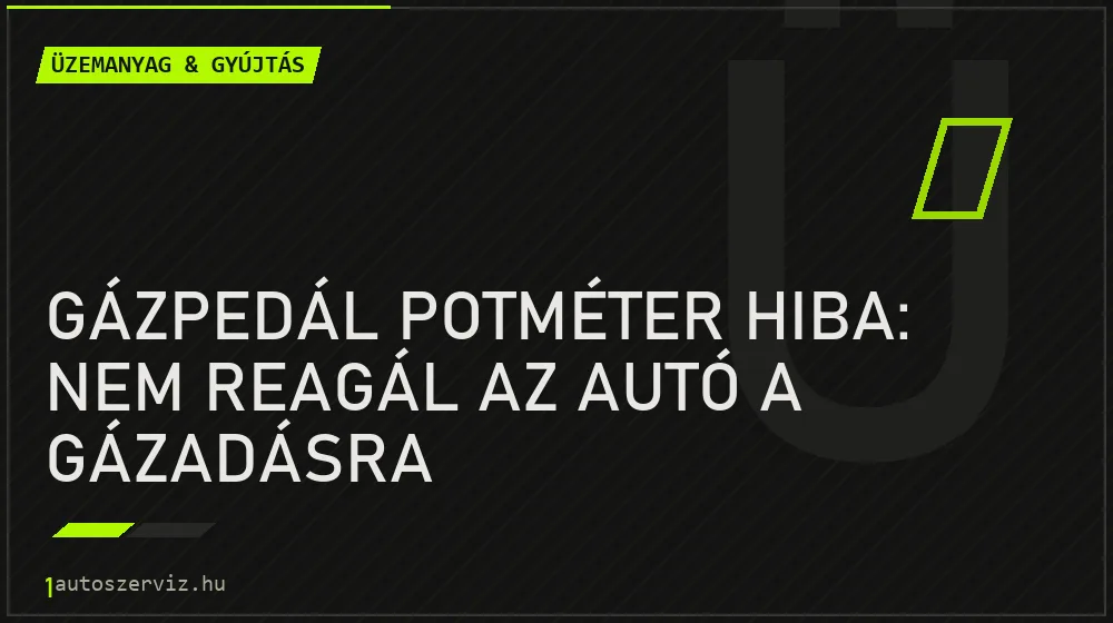 Gázpedál potméter hiba: Nem reagál az autó a gázadásra - Üzemanyag & gyújtás, 1autoszerviz Óbuda